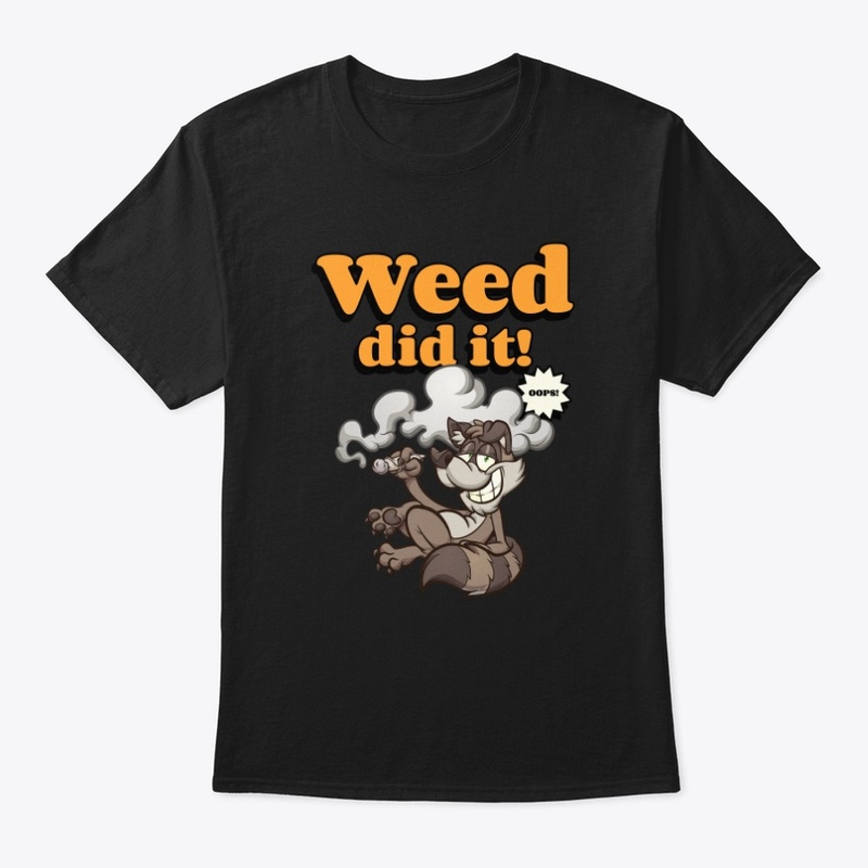 Weed did it 