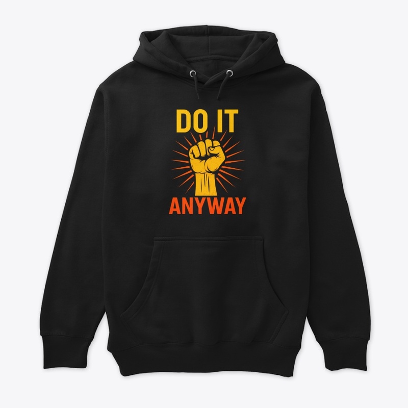 Do It Anyway – Fist Graphic Motivational