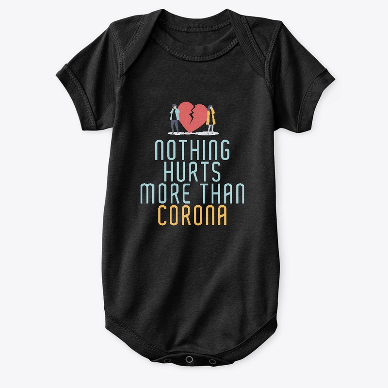 NOTHING HURTS MORE THAN CORONA T SHIRT