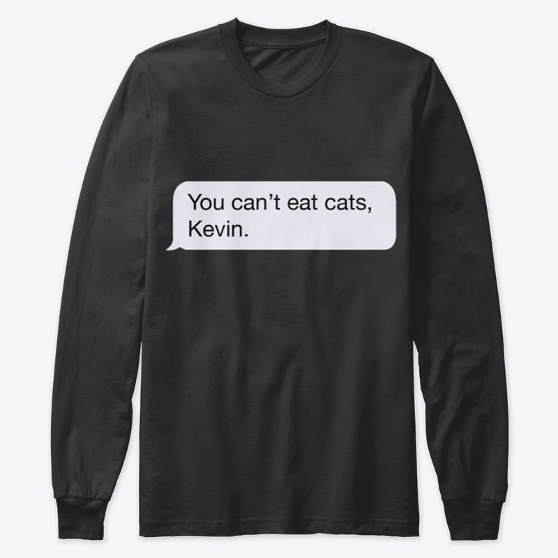 You Can't Eat Cats, Kevin.