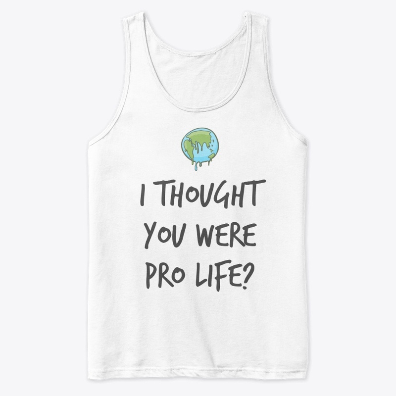 I thought you were pro life?