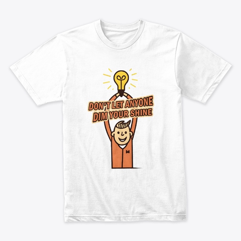 Don't let anyone dim your shine T-shirt
