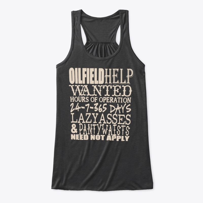 Oil Field Help  Wanted  Shirt