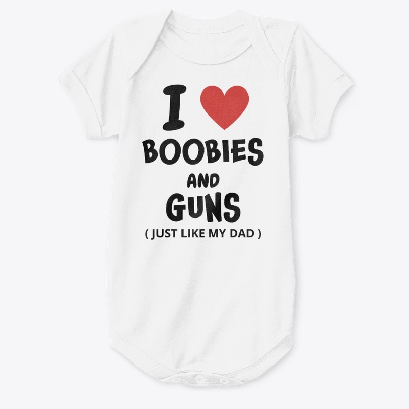 I love boobies and guns