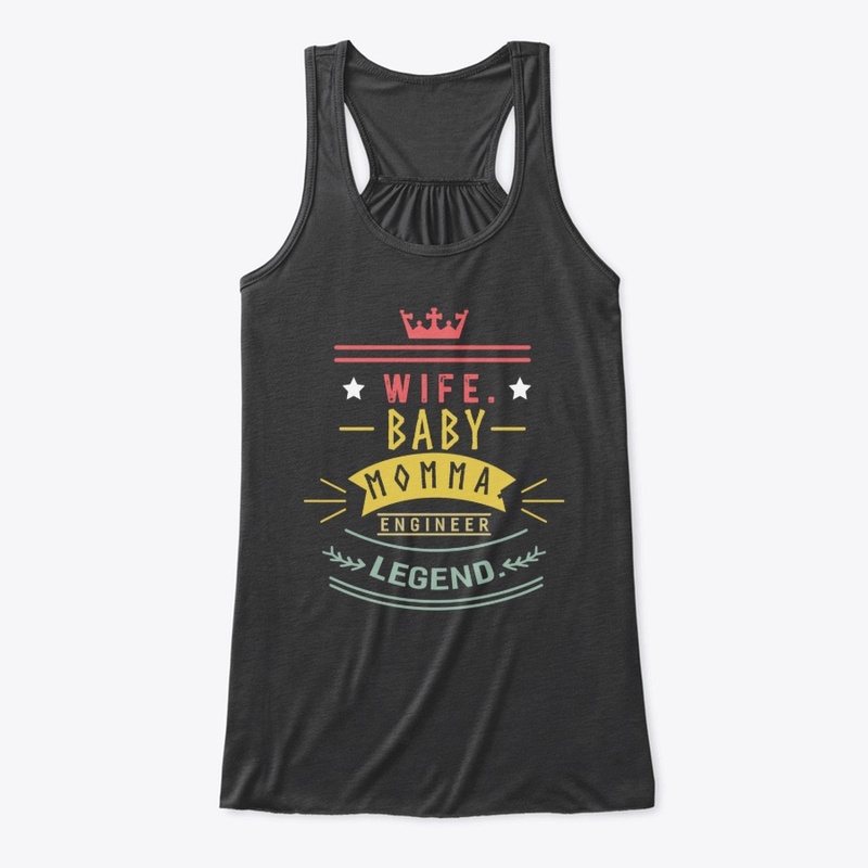 Wife baby momma engineer legend