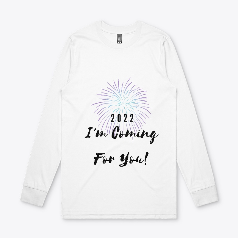 2022 I'm Coming For You!