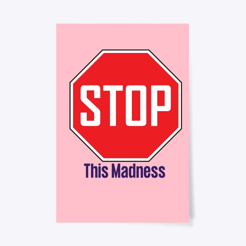 Stop this madness