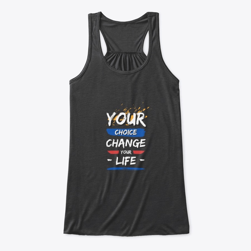Your Choice, Change Your Life T-Shirt