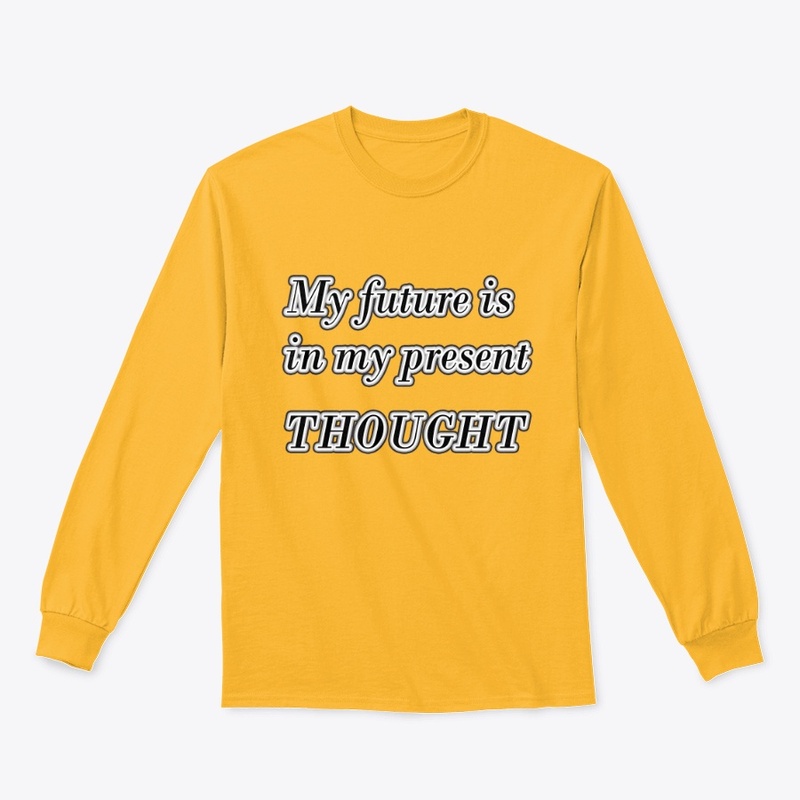 My future is in my present thought