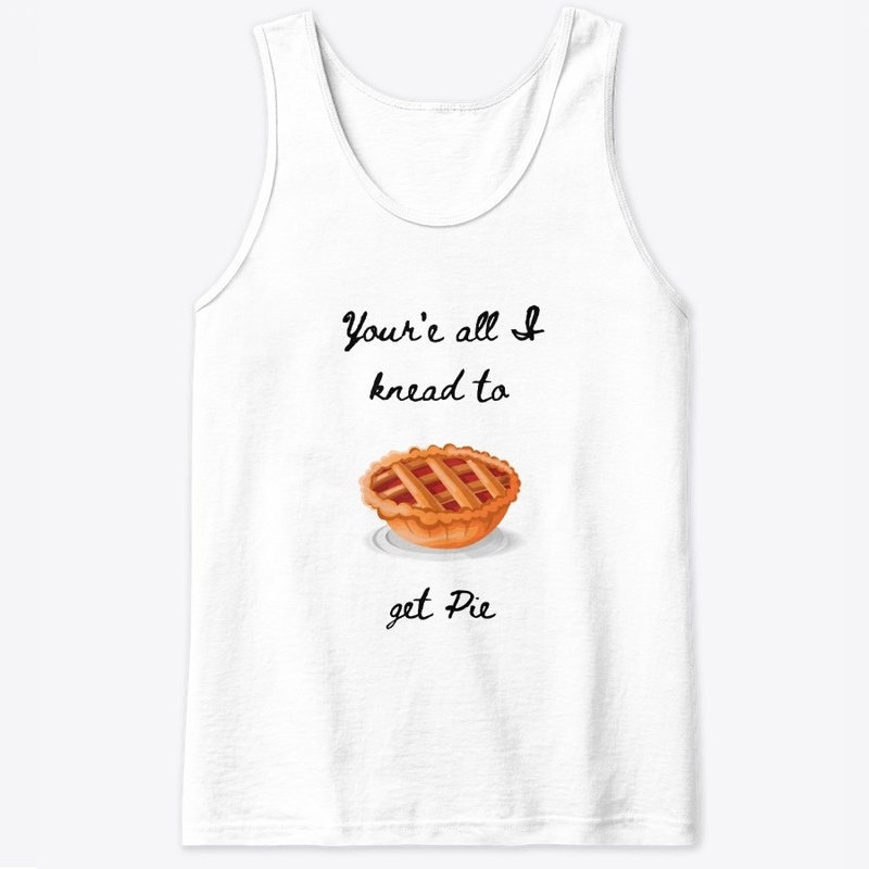 You're All I Knead to Get Pie