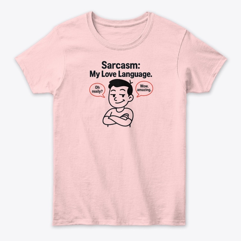Sarcasm: My Love Language