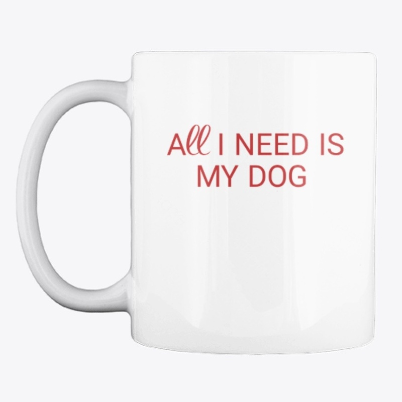 All I need is my dog saying 