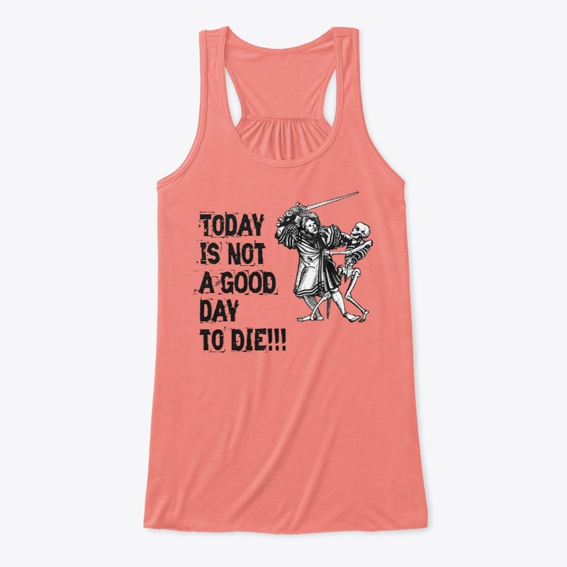 Today is not a GOOD day to DIE t-shirt