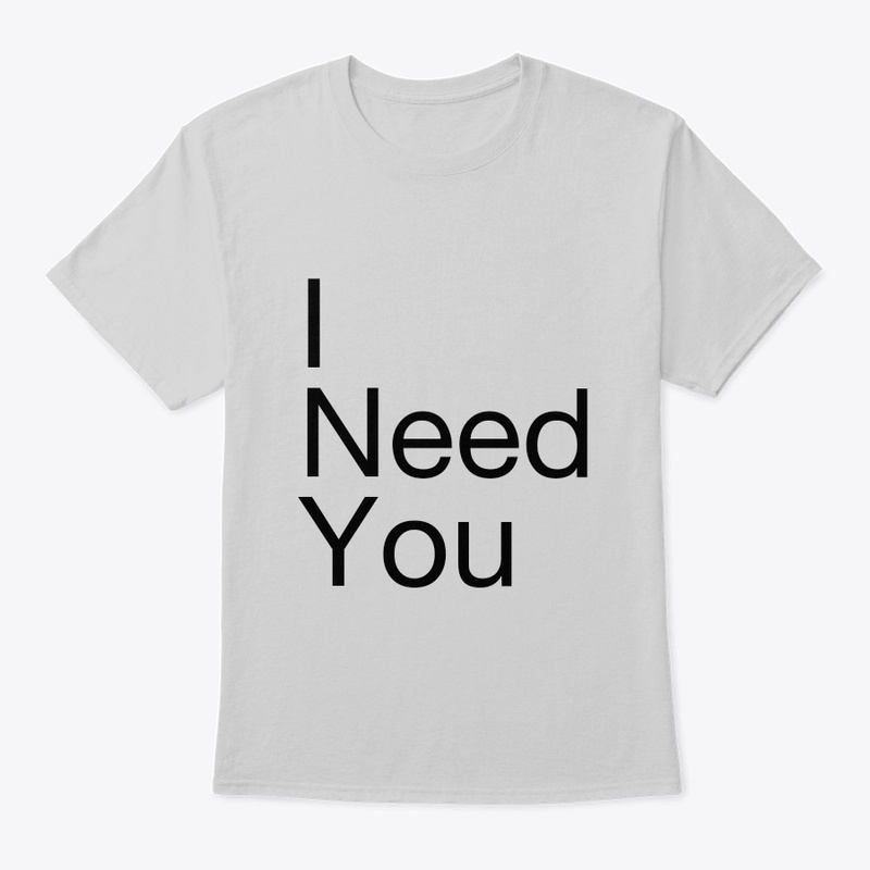 I need you