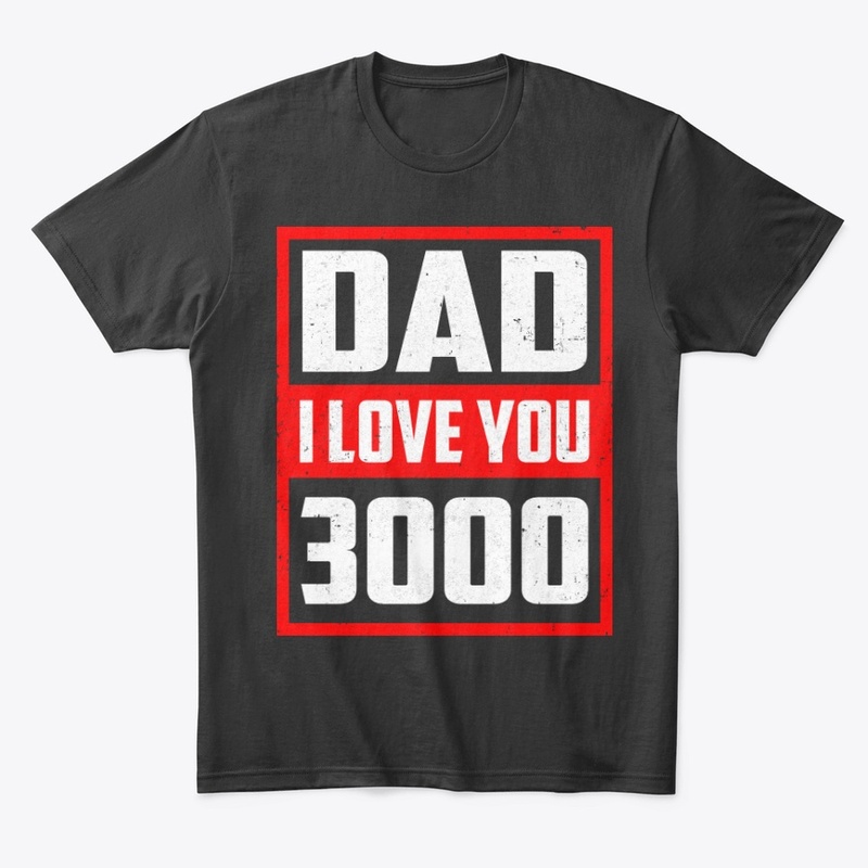 Dad I Love You 3000 Father's Day Shirt
