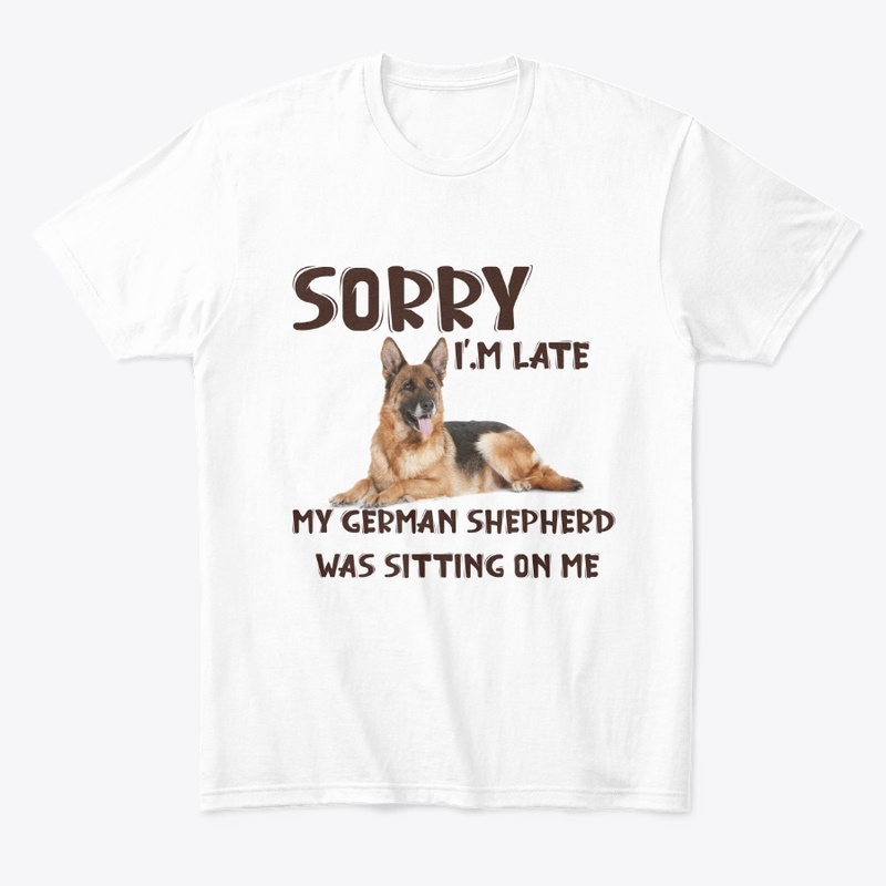 Sorry I'm late My GSD Was Sitting On Me