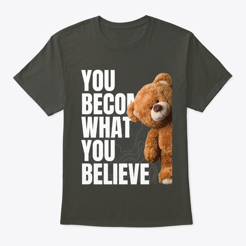 You Become What You Believe.