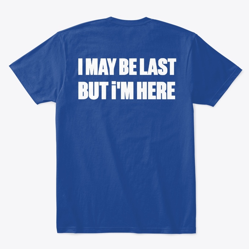 I MAY BE LAST BUT I AM HERE
