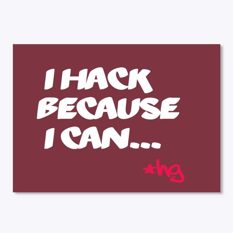 I Hack Because I Can...