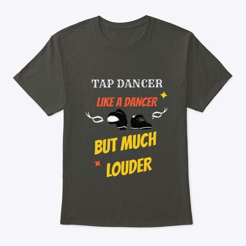 Tap Dancer Like a Dancer but Much Louder