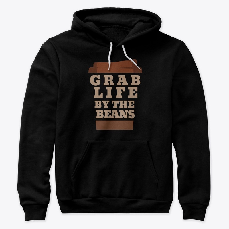 Grab Life By The Beans