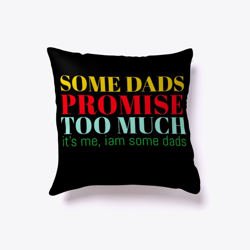 Some dads promise Too Much t-shirt