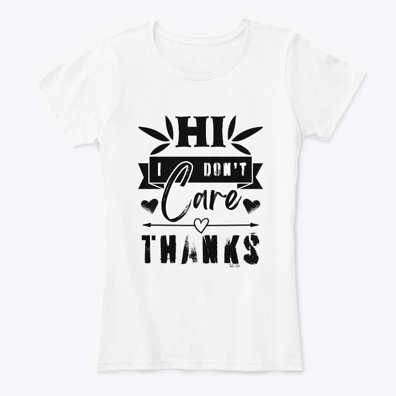 Hi I Don't Care Thanks Sarcastic Novelty