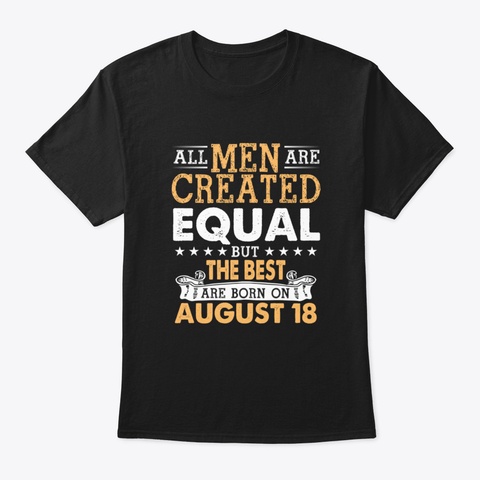 All Men Are Created Equal But The Best A Black T-Shirt Front