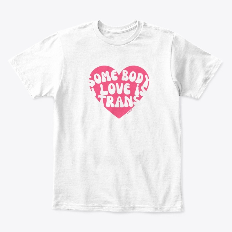 Somebody I love is Trans