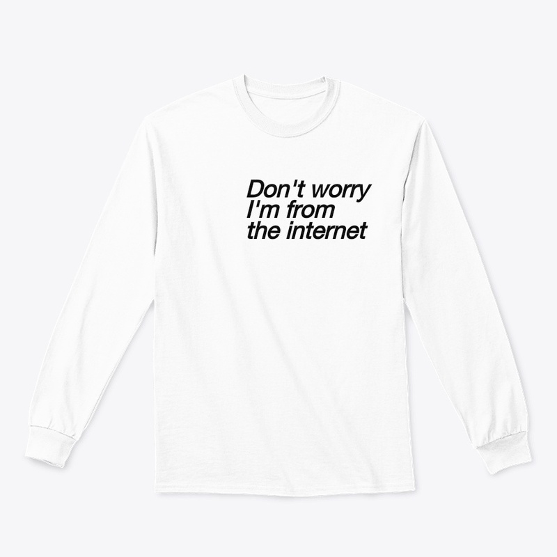 Don't worry,I'm from the internet