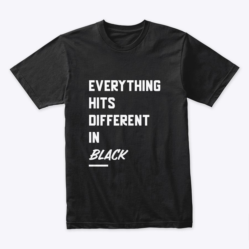 Everything Hits Different In Black