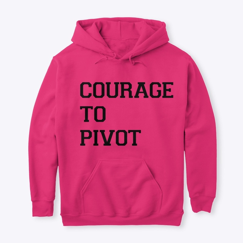 Courage to Pivot