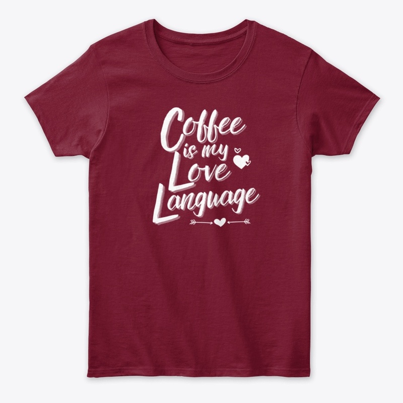 Coffee Is My Love Language Shirt