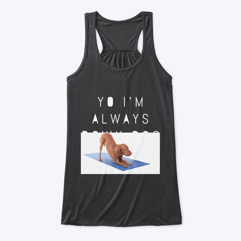 Yo I'm Always Down Dog