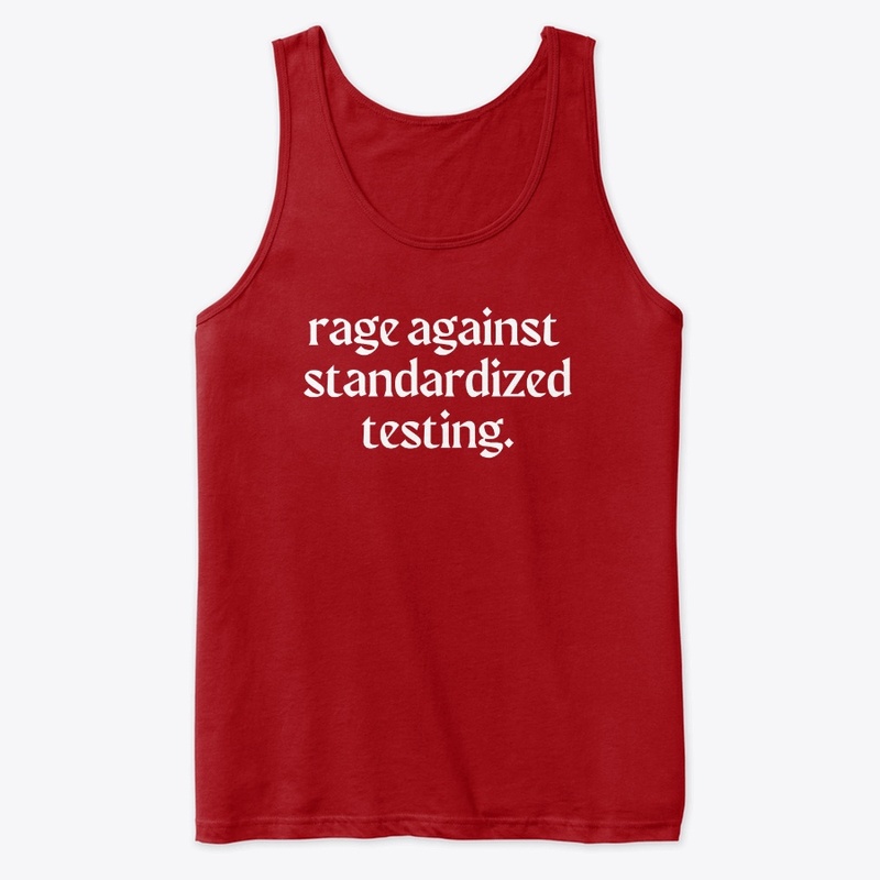 rage against standardized testing.