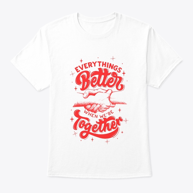 EVERYTHINGS BETTER WHEN WE WERE TOGHETER