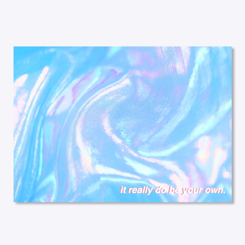 It really do be your own