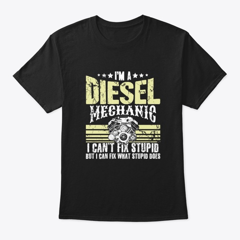 I'm A Diesel Mechanic I Can't Fix Stupid Black Kaos Front