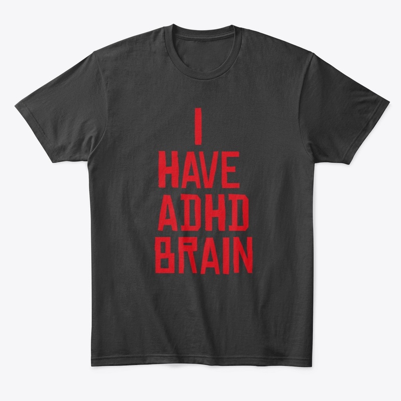 I Have ADHD Brain
