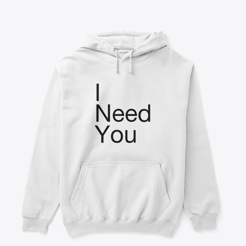 I need you