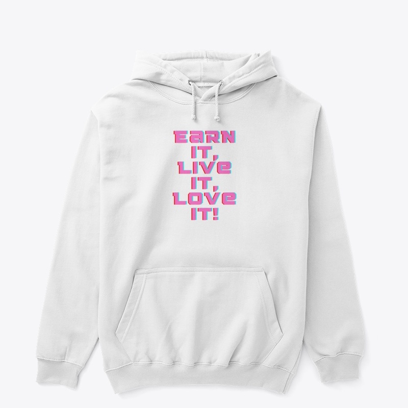Earn It, Live It, Love It! T-Shirt Desig