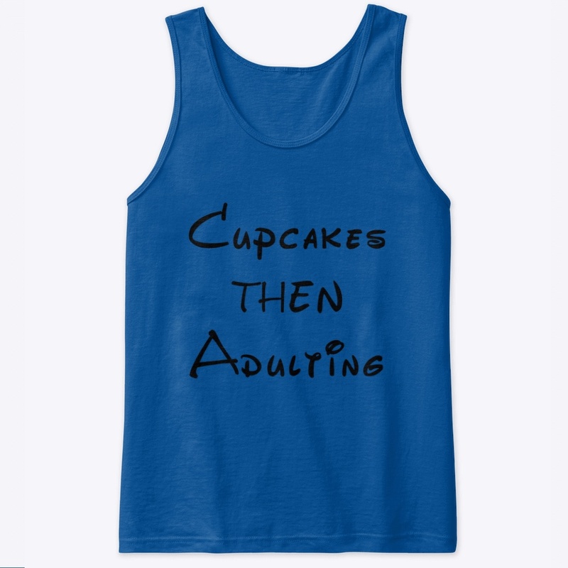 Cupcakes first then adulting 