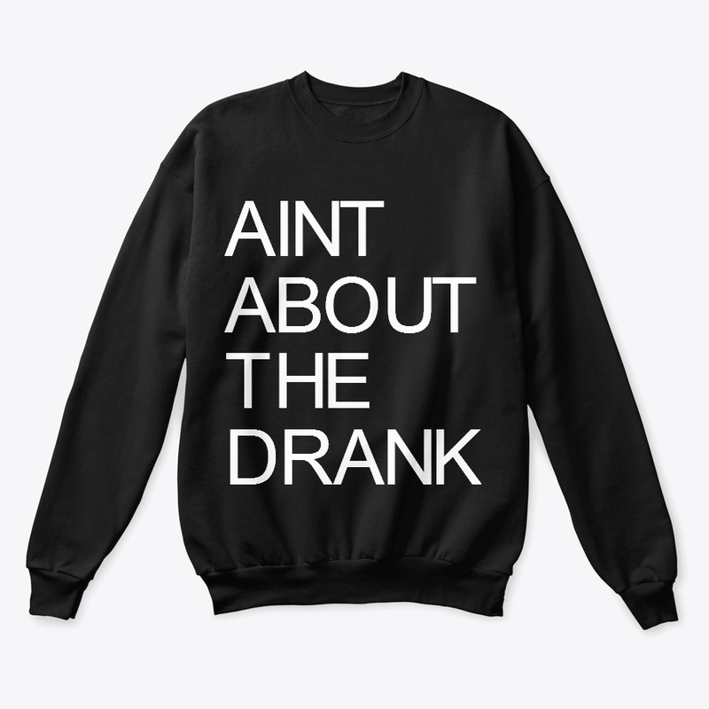AINT ABOUT THE DRANK WEAR