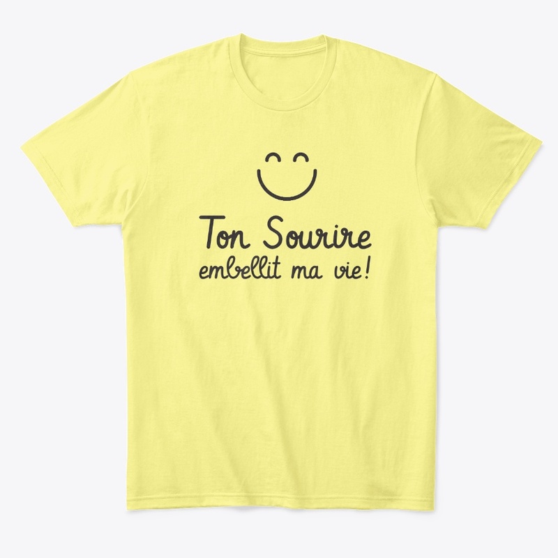 Ton sourire embellit ma vie !