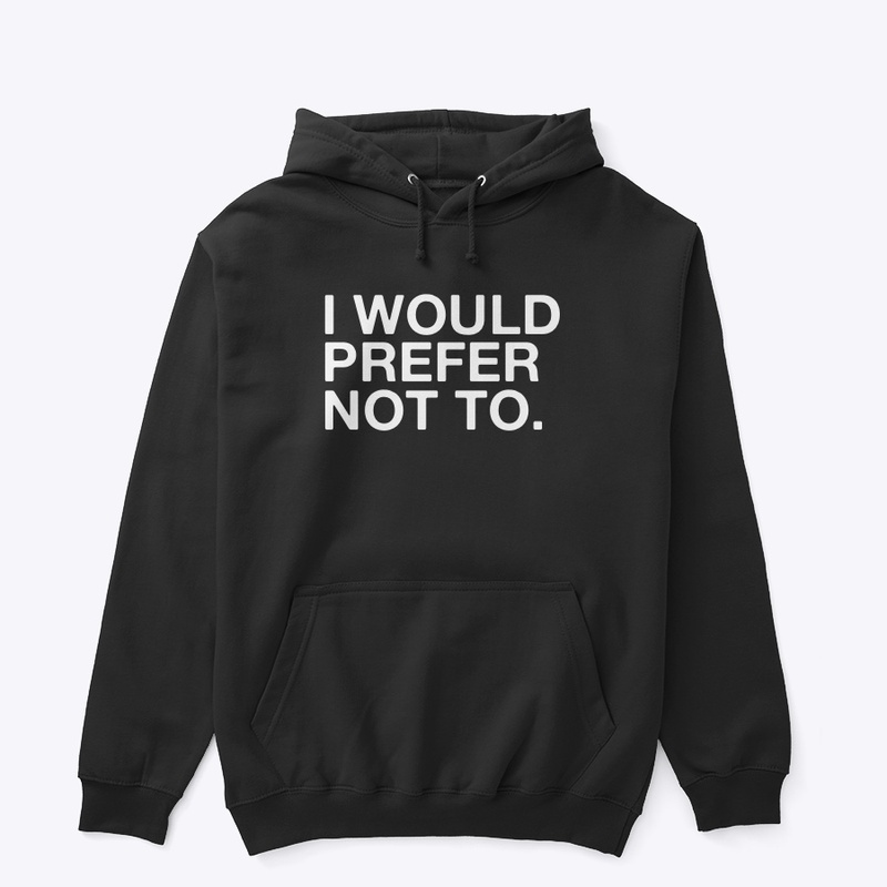 I WOULD PREFER NOT TO