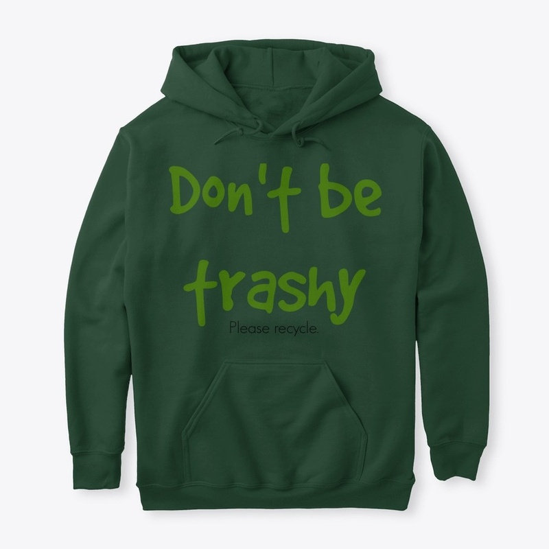 Don't be trashy. Please recycle.