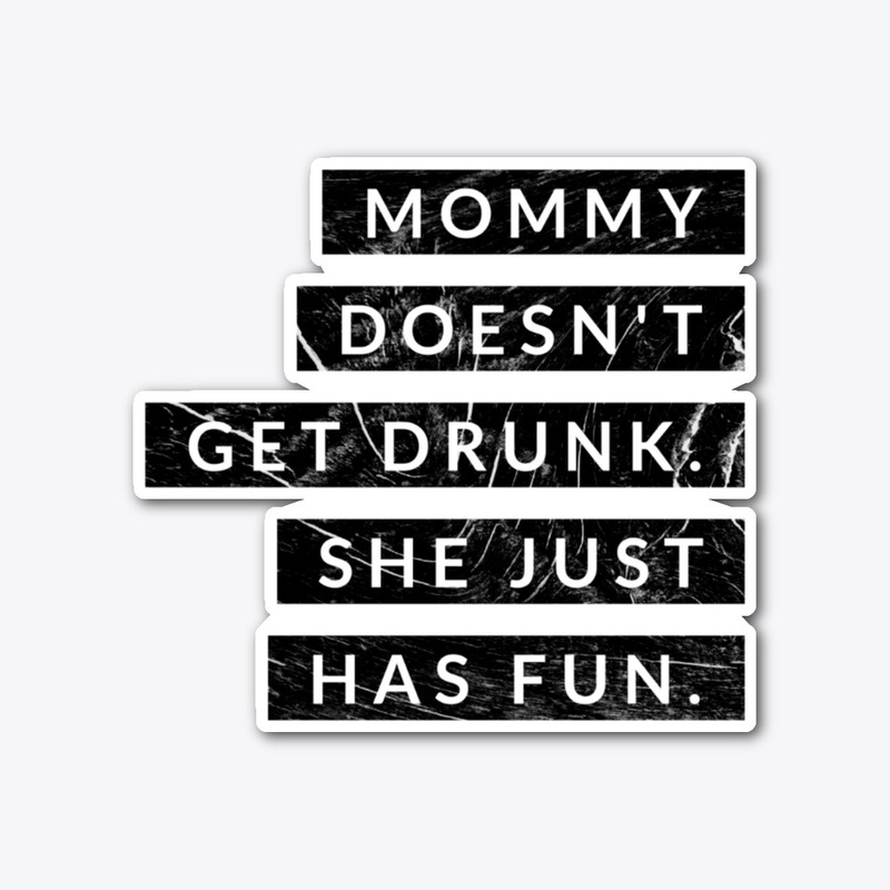 Mommy Doesn't Get Drunk