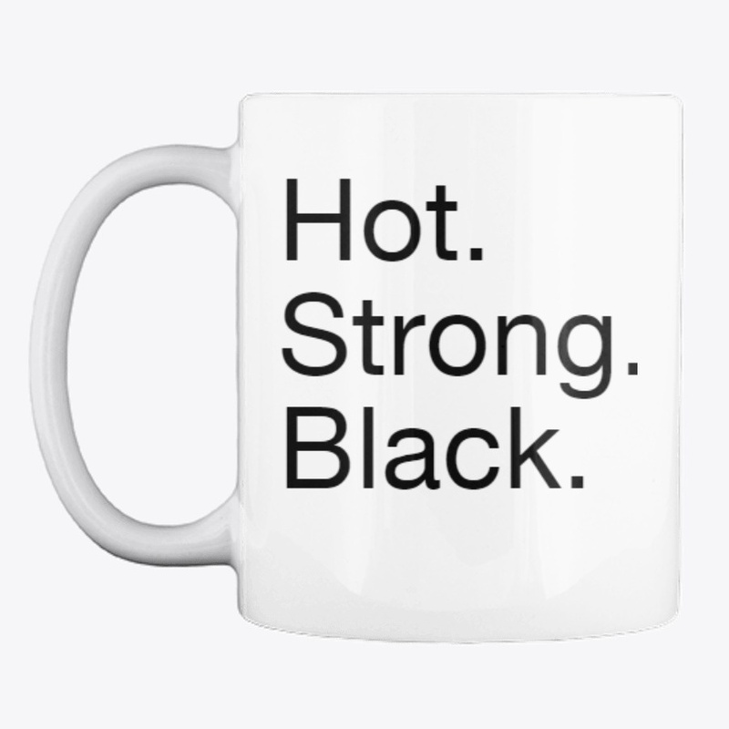 Hot. Strong. Black.