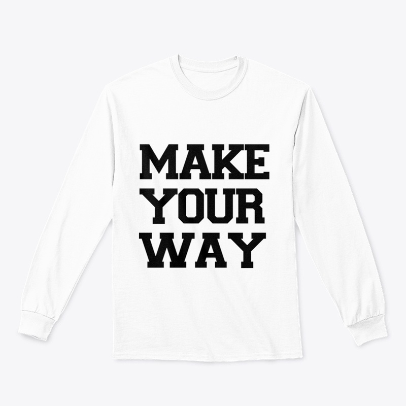 MAKE YOUR WAY T-SHIRTS 