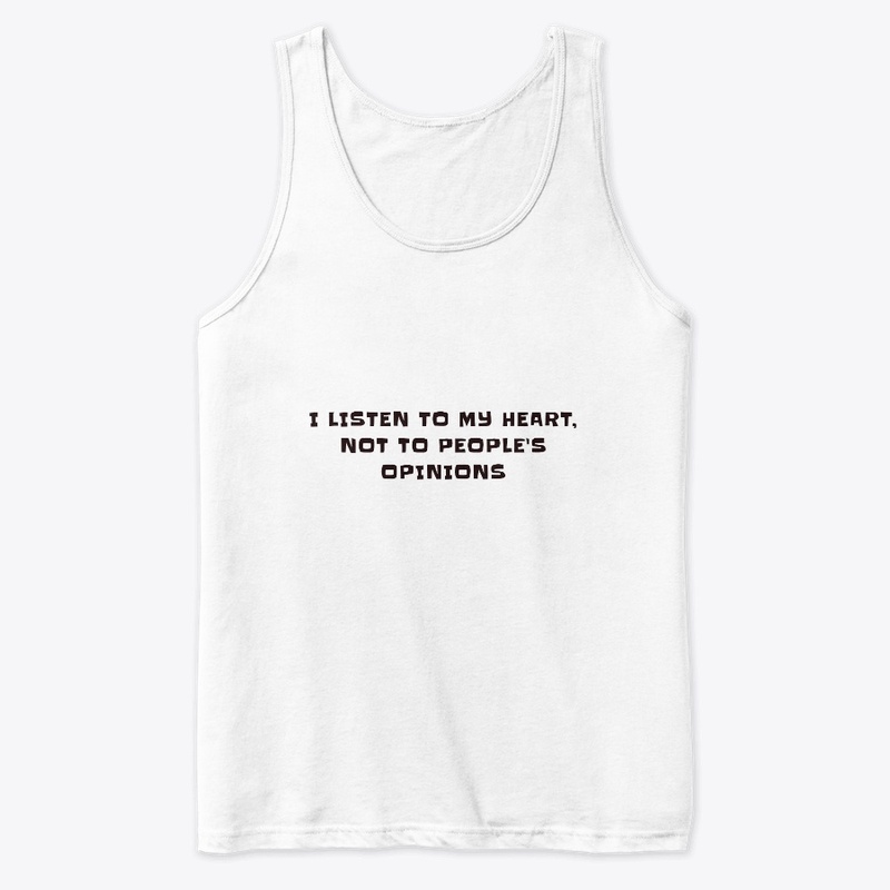 I listen to my heart, not to opinions